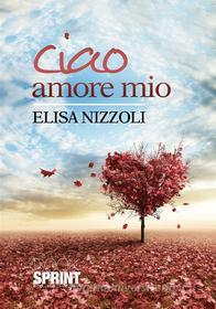 Ebook Ciao amore mio di Elisa Nizzoli edito da Booksprint