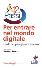 Ebook Dodici passi per entrare nel mondo digitale di AA. VV. edito da Franco Angeli Edizioni