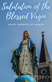 Ebook Salutation of the Blessed Virgin Mary di Saint Francis of Assisi edito da Cervantes Digital