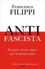 Ebook Antifascista di Filippi Francesco edito da Piemme