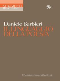 Ebook Il linguaggio della poesia di Barbieri Daniele edito da Bompiani