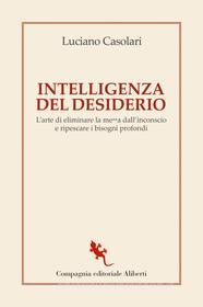 Ebook Intelligenza?  del desiderio di Luciano Casolari edito da Compagnia editoriale Aliberti