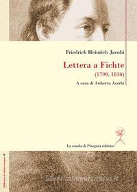 Ebook Lettera a Fichte (1799, 1816) di Friedrich Heinrich Jacobi edito da La scuola di Pitagora