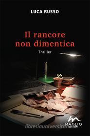 Ebook Il rancore non dimentica di Luca Russo edito da Maglio Editore