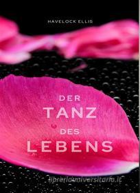 Ebook Der Tanz des Lebens (übersetzt) di Havelock Ellis edito da ALEMAR S.A.S.