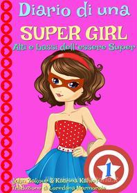 Ebook Diario Di Una Super Girl  Libro 1  Alti E Bassi Dell’Essere Super di Katrina Kahler, John Zakour edito da KC Global Enterprises Pty Ltd