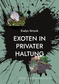 Ebook Exoten in privater Haltung di Evelyn Strizsik edito da Books on Demand