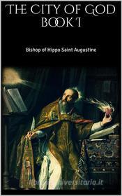Ebook The City of God, Book I di Bishop Of Hippo Saint Augustine edito da PubMe