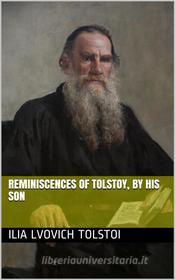 Ebook Reminiscences of Tolstoy, by His Son di Graf Ilia Lvovich Tolstoi edito da iOnlineShopping.com