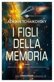 Ebook I figli della memoria di Adrian Tchaikovsky edito da Fanucci Editore