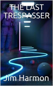 Ebook The Last Trespasser di Jim Harmon edito da iOnlineShopping.com
