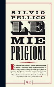 Ebook Le mie prigioni di Pellico Silvio edito da BUR