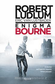 Ebook Enigma Bourne di Ludlum Robert, Van Lustbader Eric edito da Rizzoli