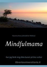 Ebook Mindfulmama di Katarina Anna Johnsdotter Hellman edito da Books on Demand
