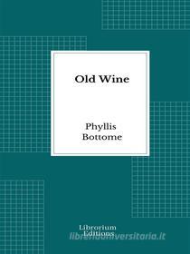 Libro Ebook Old Wine di Phyllis Bottome di Librorium Editions