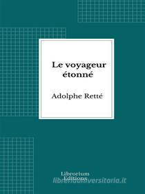 Ebook Le voyageur étonné di Adolphe Retté edito da Librorium Editions