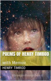 Ebook Poems of Henry Timrod; with Memoir di Henry Timrod edito da iOnlineShopping.com