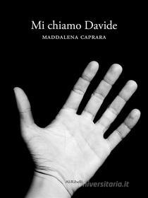 Ebook Mi chiamo Davide di Maddalena Caprara edito da Ali Ribelli Edizioni