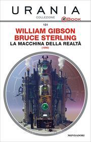 Ebook La macchina della realtà (Urania) di Gibson William, Sterling Bruce edito da Mondadori