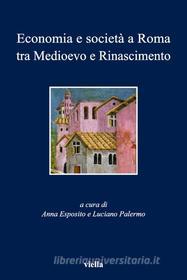 Ebook Economia e società a Roma tra Medioevo e Rinascimento di Autori Vari edito da Viella Libreria Editrice