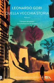Ebook Quella vecchia storia di Leonardo Gori edito da Tea