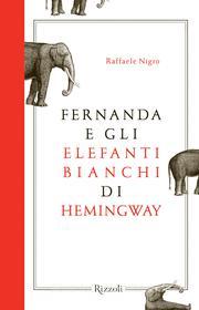 Ebook Fernanda e gli elefanti bianchi di Hemingway di Nigro Raffaele edito da Rizzoli