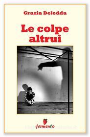 Ebook Le colpe altrui di Grazia Deledda edito da Fermento