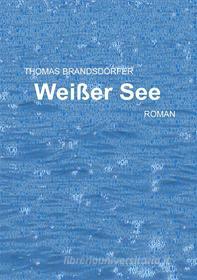Ebook Weißer See di Thomas Brandsdörfer edito da Books on Demand