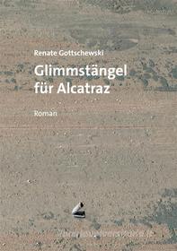 Ebook Glimmstängel für Alcatraz di Renate Gottschewski edito da Books on Demand