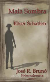 Ebook Mala Sombra - Böser Schatten di José R. Brunó edito da Engelsdorfer Verlag