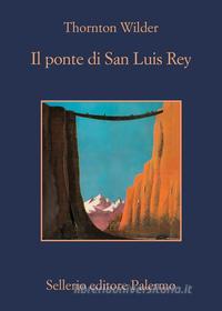 Ebook Il ponte di San Luis Rey di Thornton Wilder edito da Sellerio Editore