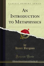 Ebook An Introduction to Metaphysics di Henri Bergson edito da Forgotten Books