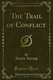 Ebook The Trail of Conflict di Emilie Loring edito da Forgotten Books