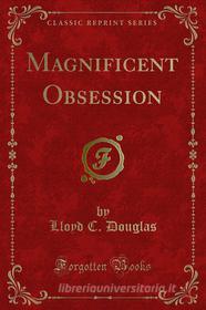 Ebook Magnificent Obsession di Lloyd C. Douglas edito da Forgotten Books