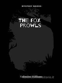 Ebook The Fox Prowls di Valentine Williams edito da Librorium Editions
