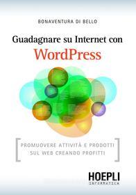 Ebook Guadagnare su internet con WordPress di Bonaventura Di Bello edito da Hoepli
