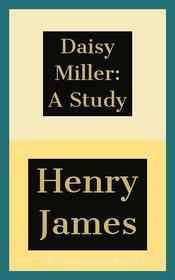 Ebook Daisy Miller: A Study di Henry James edito da Francis Pozo