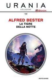Ebook La tigre della notte (Urania) di Bester Alfred edito da Mondadori