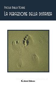 Ebook La perfezione della distanza di Paola Dalla Torre edito da Aletti Editore