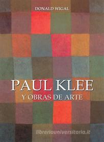 Ebook Paul Klee y obras de arte di Donald Wigal edito da Parkstone International