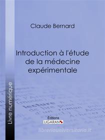 Ebook Introduction à la médecine expérimentale di Claude Bernard, Ligaran edito da Ligaran