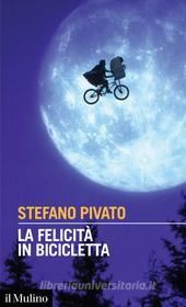 Ebook La felicità in bicicletta di Stefano Pivato edito da Società editrice il Mulino, Spa