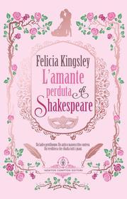 Ebook L'amante perduta di Shakespeare di Felicia Kingsley edito da Newton Compton Editori
