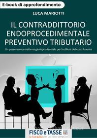 Ebook Il contraddittorio endoprocedimentale preventivo tributario di Luca Mariotti edito da Fisco e Tasse Srl