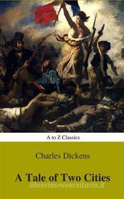 Ebook A Tale of Two Cities (A to Z Classics) di Charles Dickens, AtoZ Classics edito da A to Z Classics