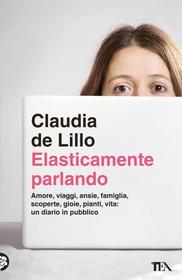 Ebook Elasticamente parlando di Claudia de Lillo edito da Tea