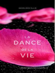 Ebook La danse de la vie (traduit) di Havelock Ellis edito da ALEMAR S.A.S.