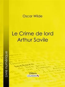 Ebook Le Crime de Lord Arthur Savile di Oscar Wilde, Ligaran edito da Ligaran