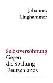 Ebook Selbstversöhnung – Gegen die Spaltung Deutschlands di Johannes Singhammer edito da Books on Demand