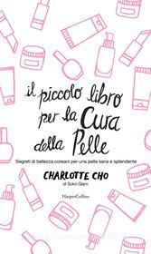 Ebook Il piccolo libro per la cura della pelle di Charlotte Cho edito da HarperCollins